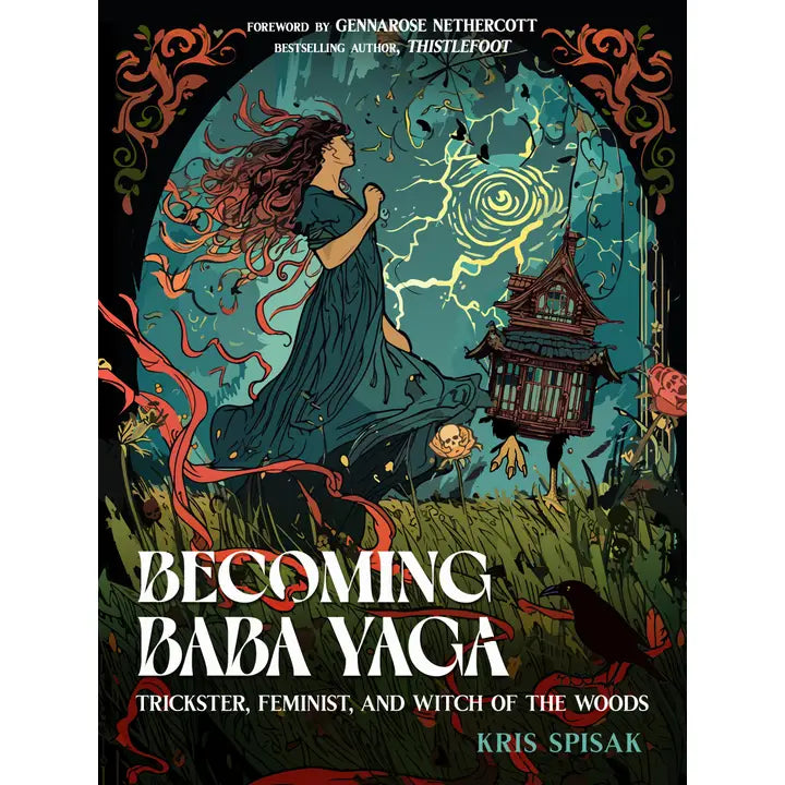 Becoming Baba Yaga: Trickster, Feminist,& Witch of the Woods