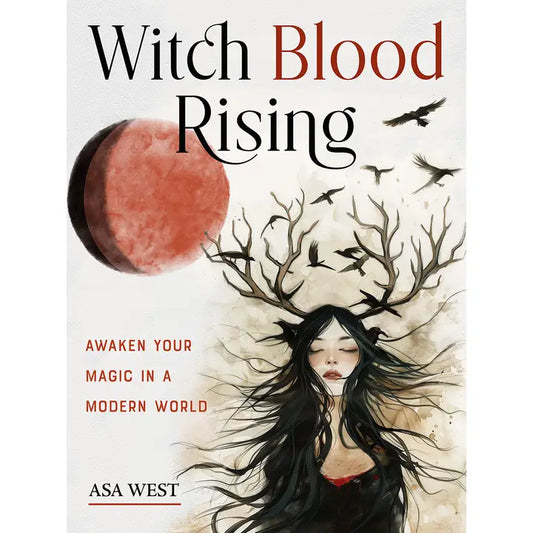 Witch Blood Rising: Awaken Your Magic in A Modern World
