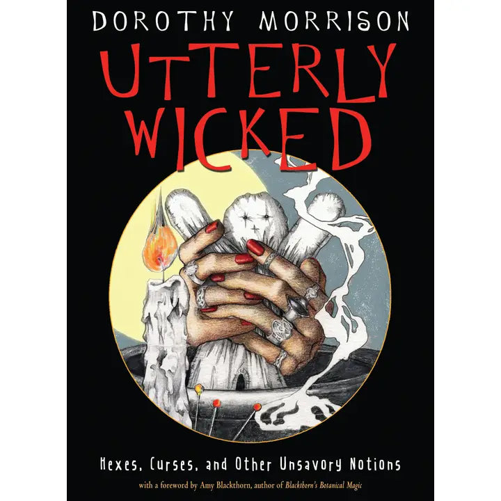 Utterly Wicked: Hexes, Curses & Other Unsavory Notions