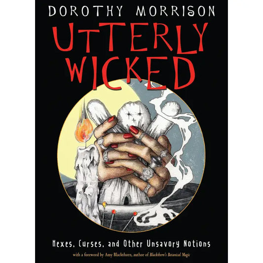 Utterly Wicked: Hexes, Curses & Other Unsavory Notions