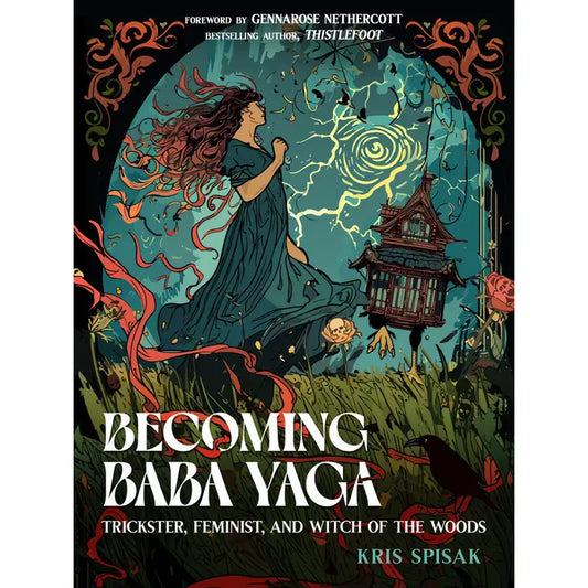 Becoming Baba Yaga: Trickster, Feminist,& Witch of the Woods